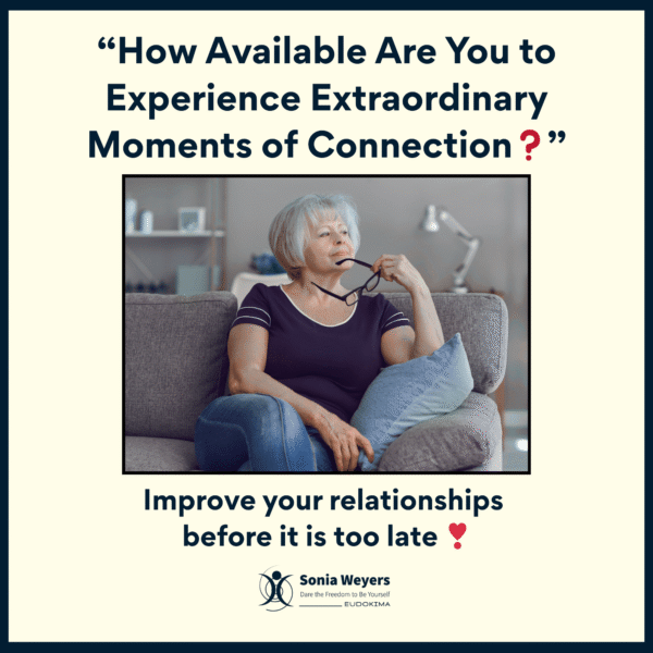 How available are you to experience extraordinairy moments of connection ? With photo of a caregiver pondering. Underneath it says "Improve your relationships before it is too late".